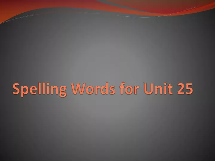 spelling words for unit 25