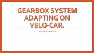 Gearbox system adapting on velo -car.