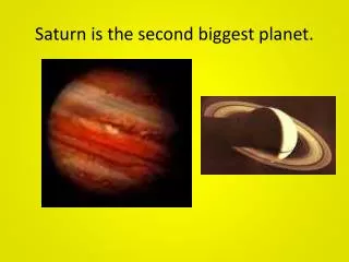 Saturn is the second biggest planet.
