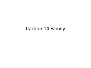 Carbon 14 Family