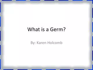 What is a Germ?