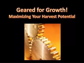Geared for Growth! Maximizing Your Harvest Potential