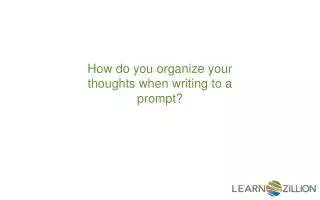 How do you organize your thoughts when writing to a prompt?