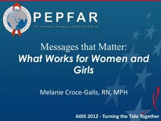Messages that Matter: What Works for Women and Girls Melanie Croce-Galis, RN, MPH
