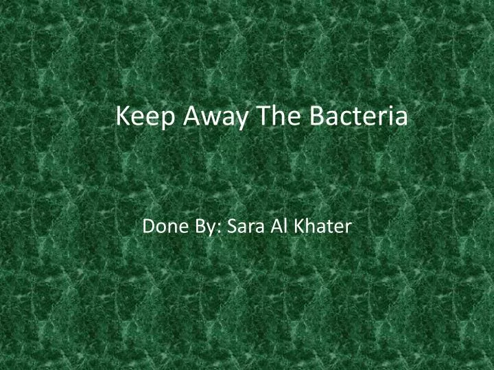 keep away the bacteria