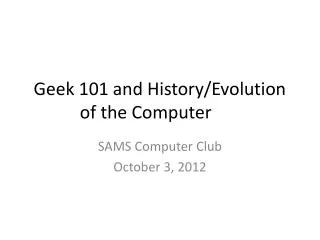 Geek 101 and History/Evolution of the Computer