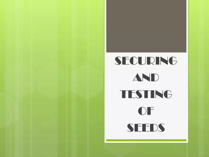 securing and testing of seeds