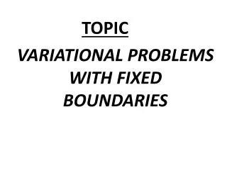 VARIATIONAL PROBLEMS WITH FIXED BOUNDARIES