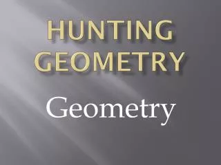 Hunting Geometry