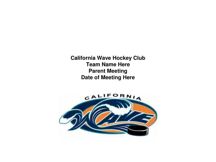 california wave hockey club team name here parent meeting date of meeting here