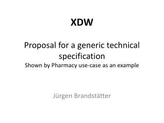 XDW Proposal for a generic technical specification Shown by Pharmacy use-case as an example