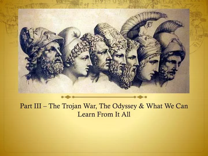 part iii the trojan war the odyssey what we can learn from it all