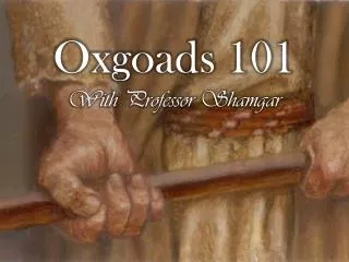 Oxgoads 101 With Professor Shamgar