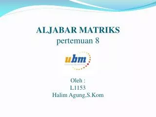 aljabar matriks pertemuan 8 oleh l1153 halim agung s kom