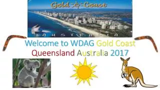 Welcome to WDAG Gold Coast Queensland A u s t r a l i a 2017