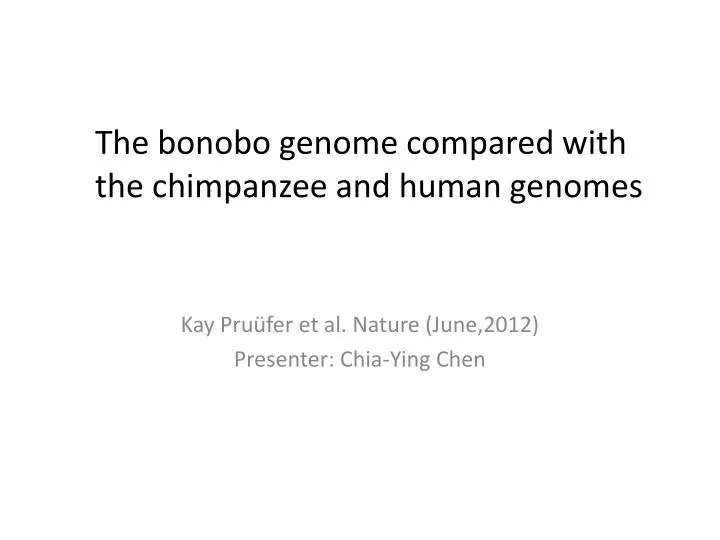 the bonobo genome compared with the chimpanzee and human genomes