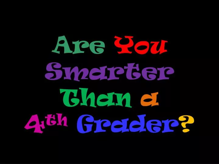 are you smarter than a 4 th grader