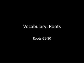 Vocabulary: Roots