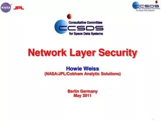 Network Layer Security Howie Weiss (NASA/JPL/ Cobham Analytic Solutions) Berlin Germany May 2011