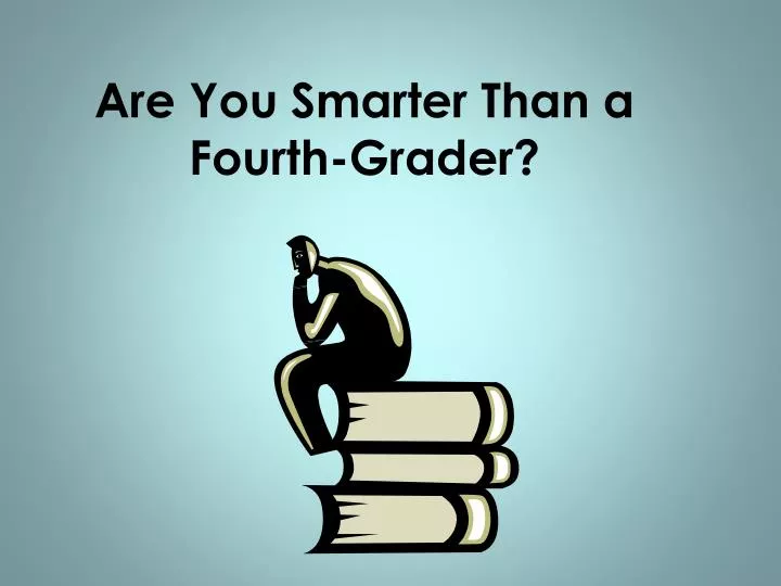 are you smarter than a fourth grader
