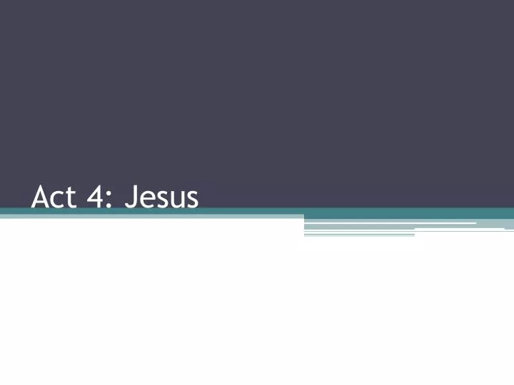 act 4 jesus