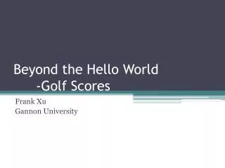 Beyond the Hello World 	-Golf Scores