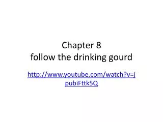 Chapter 8 follow the drinking gourd