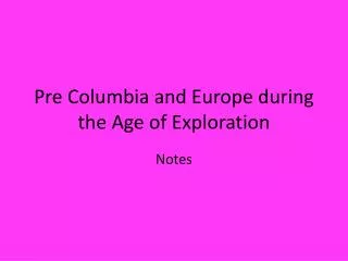 Pre Columbia and Europe during the Age of Exploration