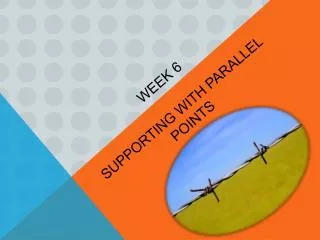 WEEK 6 SUPPORTING WITH PARALLEL POINTS