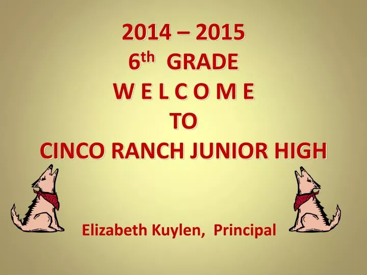 2014 2015 6 th grade w e l c o m e to cinco ranch junior high