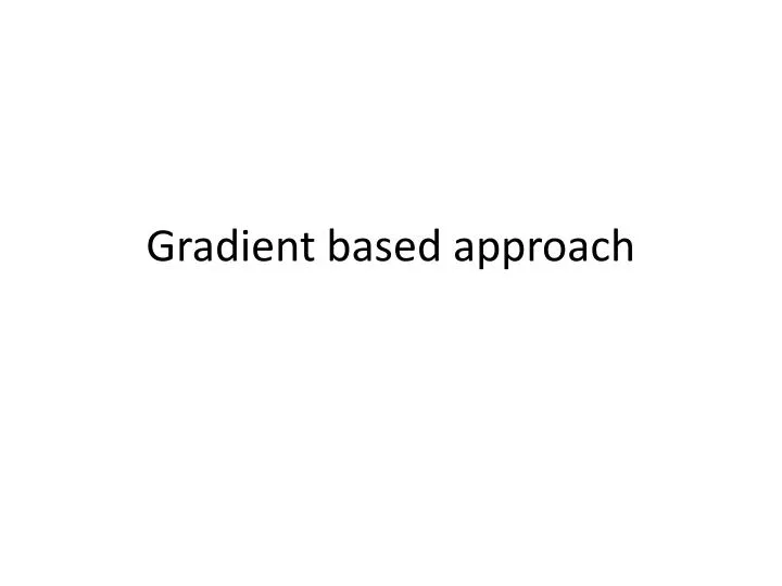 gradient based approach
