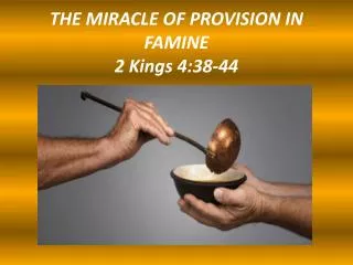THE MIRACLE OF PROVISION IN FAMINE 2 Kings 4:38-44