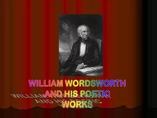 WILLIAM WORDSWORTH AND HIS POETIC WORKS