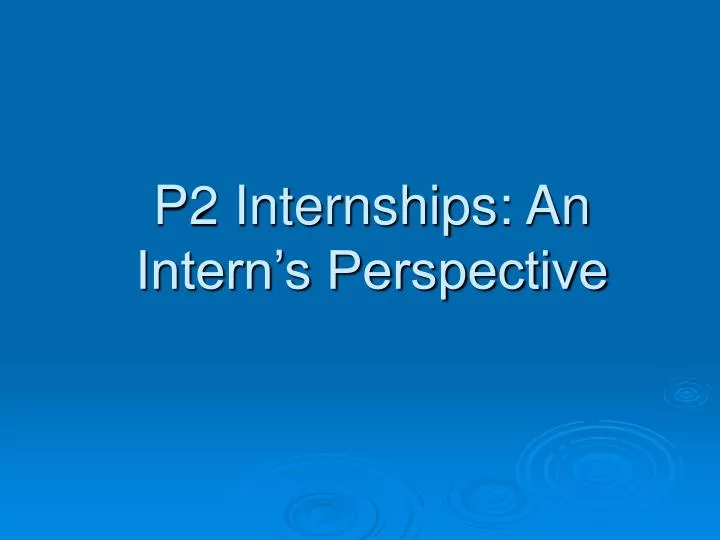 p2 internships an intern s perspective