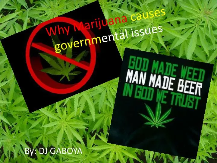 why marijuana causes governm ental issues