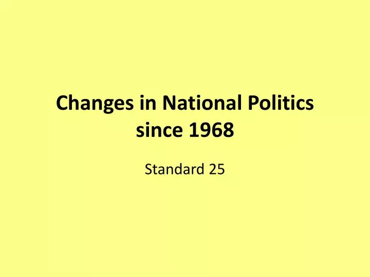 changes in national politics since 1968