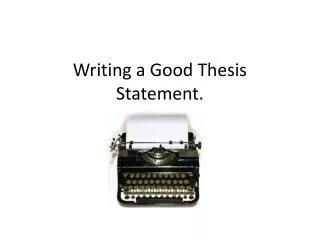 Writing a Good Thesis Statement.