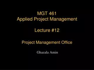 MGT 461 Applied Project Management Lecture #12 Project Management Office