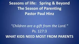 Seasons of life: Spring &amp; Beyond The Season of Parenting Pastor Paul Hinz