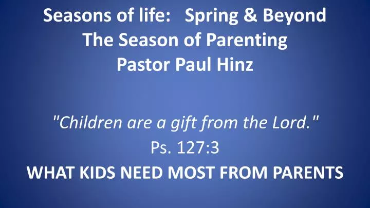 seasons of life spring beyond the season of parenting pastor paul hinz