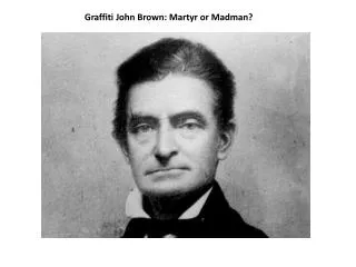 Graffiti John Brown: Martyr or Madman?
