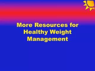 More Resources for Healthy Weight Management