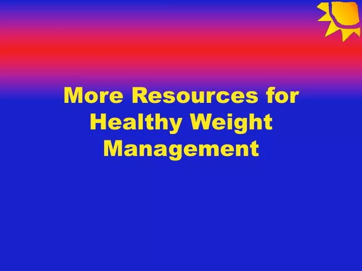 more resources for healthy weight management