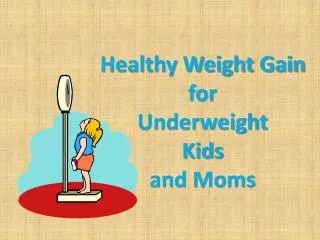 Healthy Weight Gain for Underweight Kids and Moms