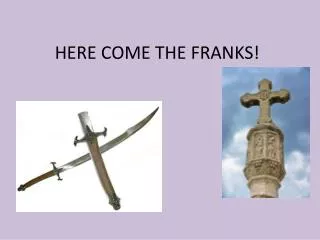 HERE COME THE FRANKS!