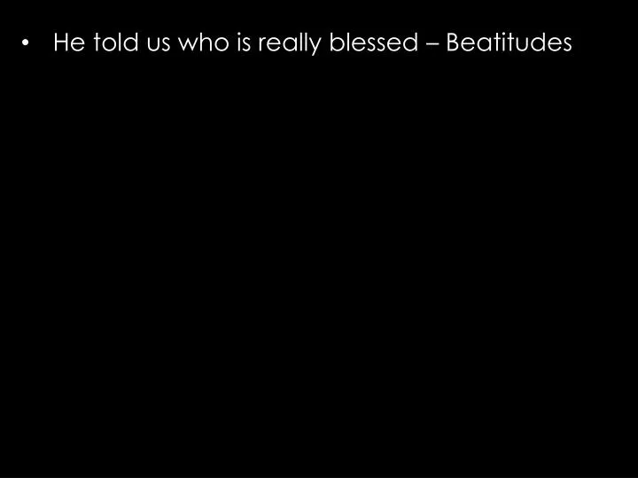 he told us who is really blessed beatitudes