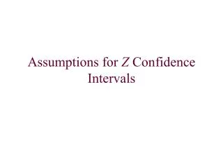 Assumptions for Z Confidence Intervals