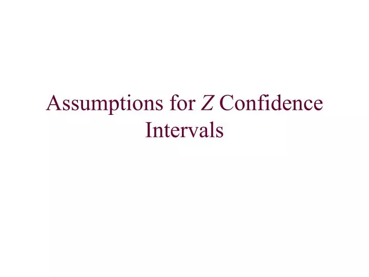 assumptions for z confidence intervals