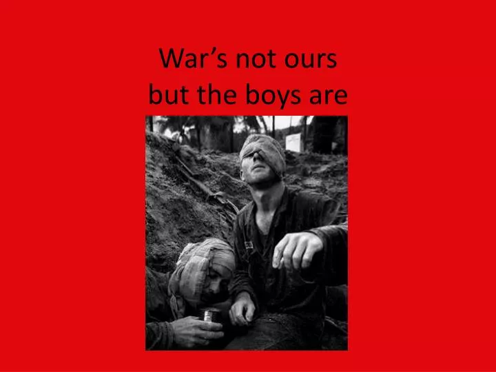 war s not ours but the boys are