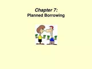 Chapter 7: Planned Borrowing